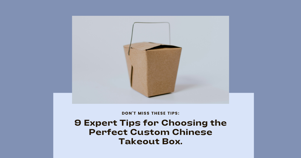 9 Expert Tips for Selecting Perfect Custom Chinese Takeout Box